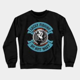 Lucky Fishing Shirt  Do Not Wast Crewneck Sweatshirt